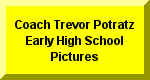 Click Here To Go To Coach Trevor Potratz High School Picture