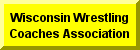 Click Here For Wisconsin Wrestling Coaches Association Web Page