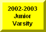 Click Here To Go To 2002-2003 Junior Varsity Page