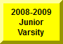 Click Here To Go To 2008-2009 Junior Varsity Page