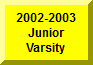 Click Here To Go To 2002-2003 Junior Varsity Page