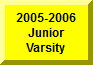 Click Here To Go To 2005-2006 Junior Varsity Page