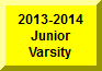 Click Here To Go To 2013-2014 Junior Varsity Page