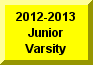 Click Here To Go To 2012-2013 Junior Varsity Page
