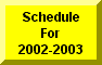 Click Here To Go To Schedule For 2002-2003