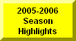 Click Here For 2005-2006 Season Highlights