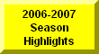 Click Here For 2006-2007 Season Highlights